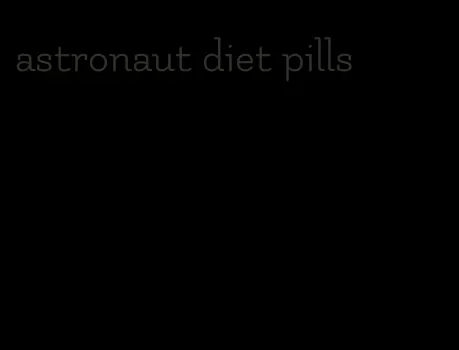 astronaut diet pills