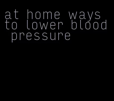 at home ways to lower blood pressure