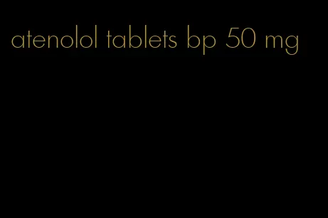 atenolol tablets bp 50 mg