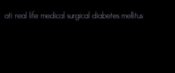 ati real life medical surgical diabetes mellitus