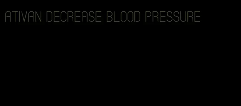 ativan decrease blood pressure