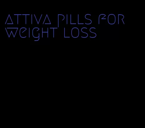 attiva pills for weight loss