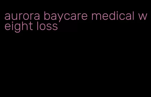 aurora baycare medical weight loss