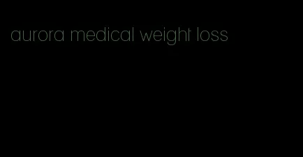 aurora medical weight loss