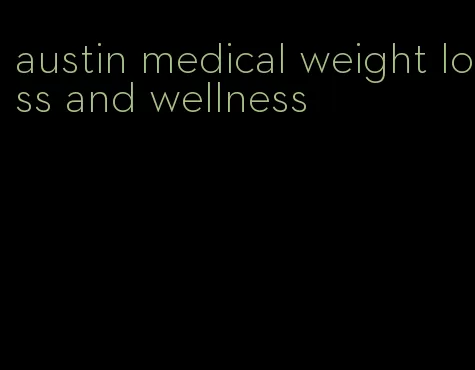 austin medical weight loss and wellness