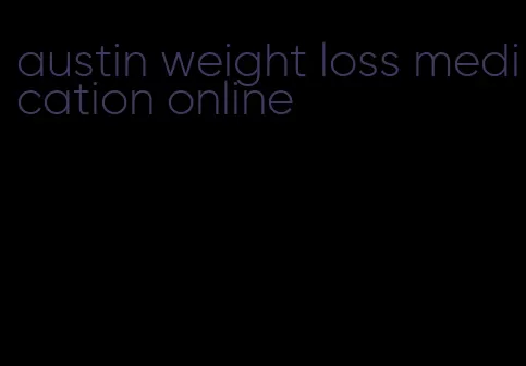 austin weight loss medication online