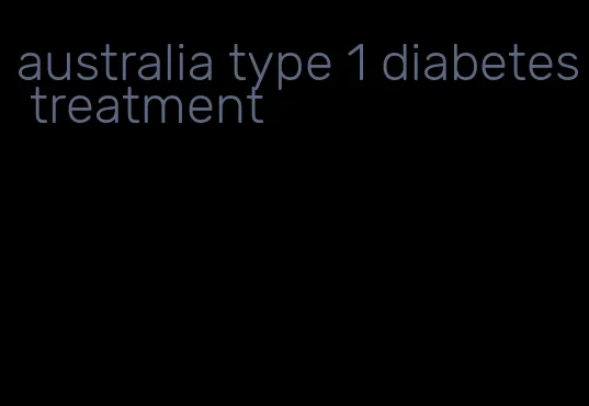 australia type 1 diabetes treatment