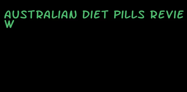 australian diet pills review