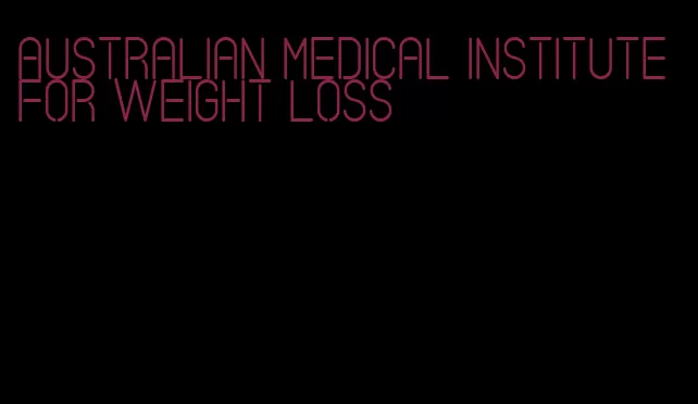 australian medical institute for weight loss