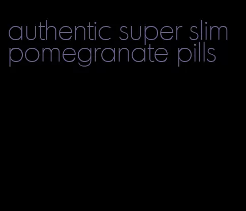 authentic super slim pomegranate pills