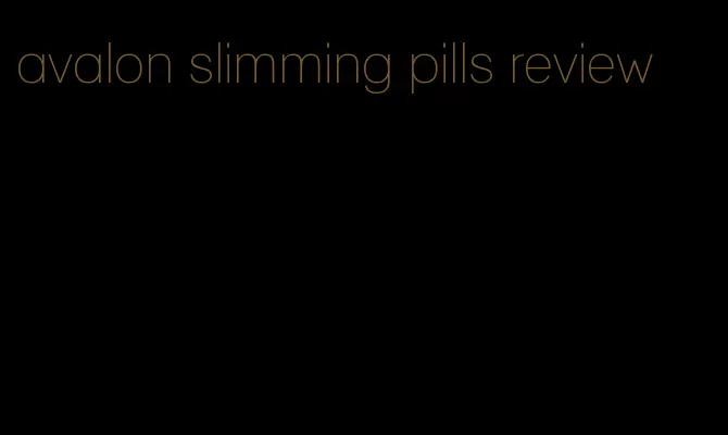 avalon slimming pills review