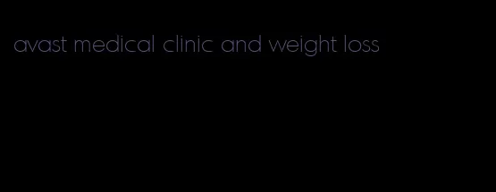 avast medical clinic and weight loss