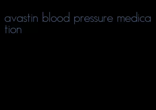 avastin blood pressure medication