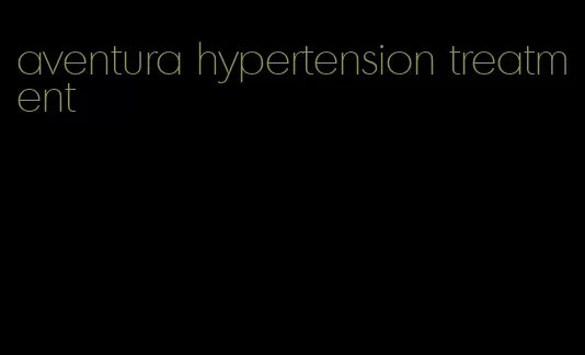 aventura hypertension treatment