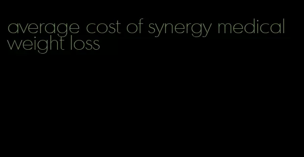 average cost of synergy medical weight loss