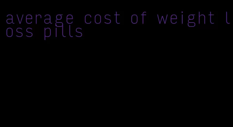 average cost of weight loss pills