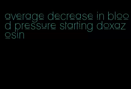 average decrease in blood pressure starting doxazosin