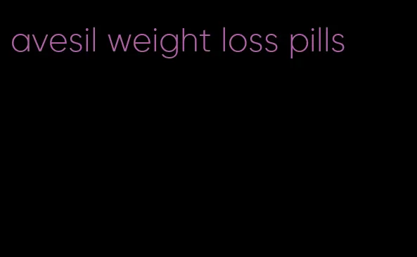 avesil weight loss pills