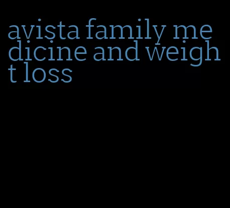 avista family medicine and weight loss