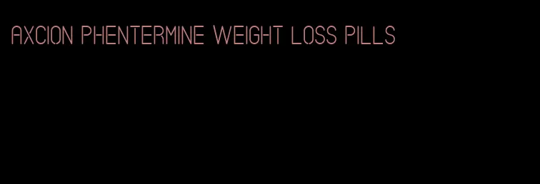 axcion phentermine weight loss pills