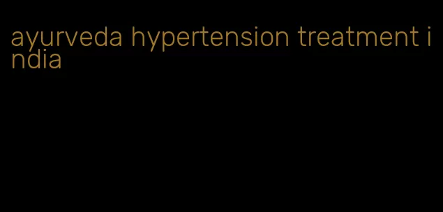 ayurveda hypertension treatment india