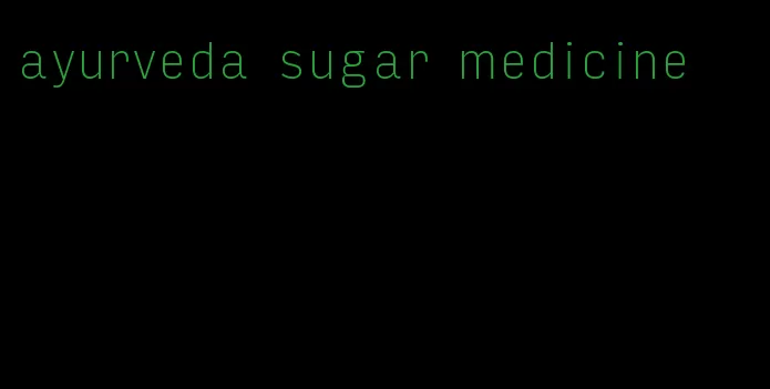 ayurveda sugar medicine