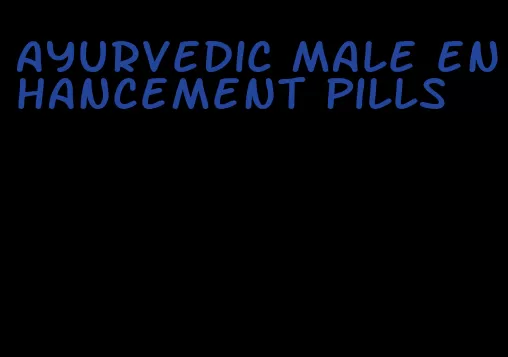 ayurvedic male enhancement pills