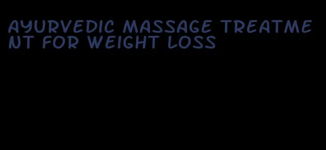 ayurvedic massage treatment for weight loss