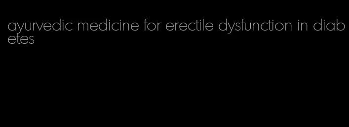 ayurvedic medicine for erectile dysfunction in diabetes