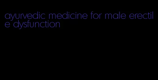 ayurvedic medicine for male erectile dysfunction