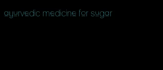 ayurvedic medicine for sugar