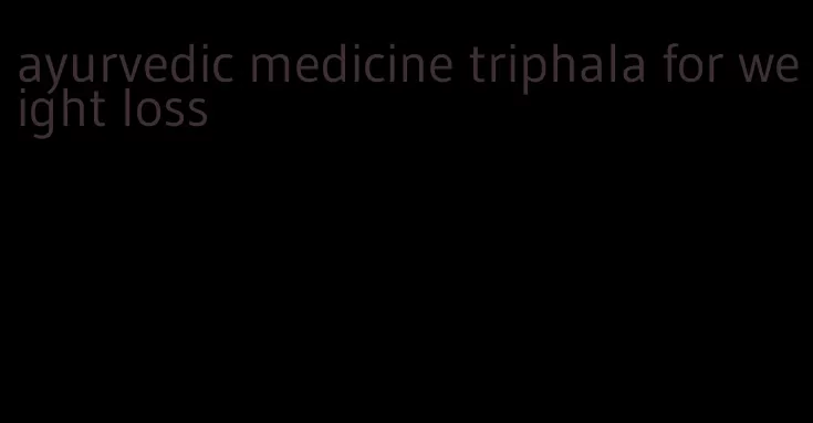 ayurvedic medicine triphala for weight loss