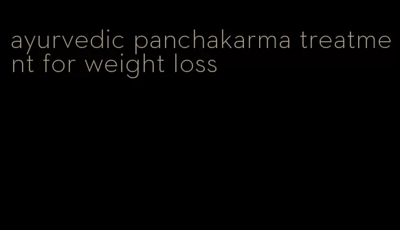 ayurvedic panchakarma treatment for weight loss