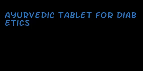 ayurvedic tablet for diabetics