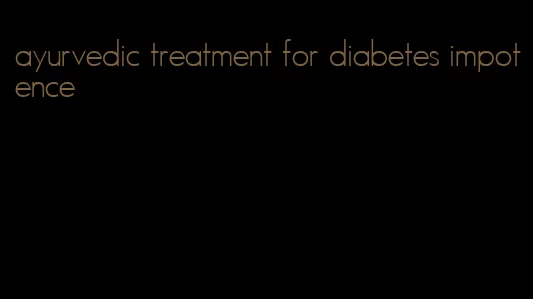 ayurvedic treatment for diabetes impotence