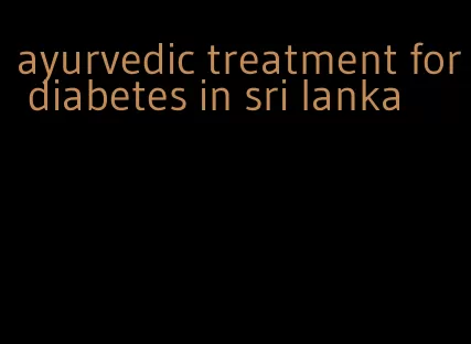 ayurvedic treatment for diabetes in sri lanka