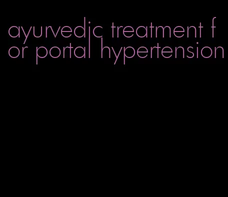 ayurvedic treatment for portal hypertension