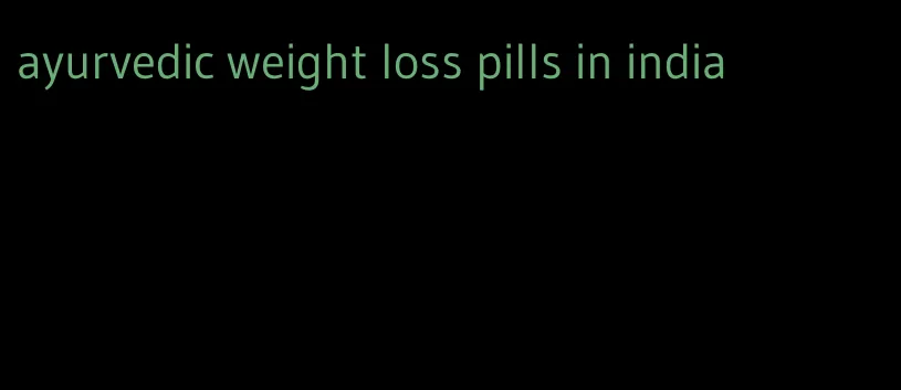 ayurvedic weight loss pills in india