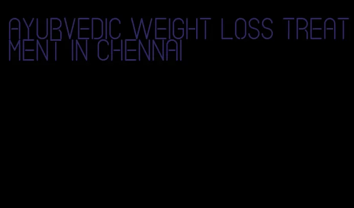 ayurvedic weight loss treatment in chennai