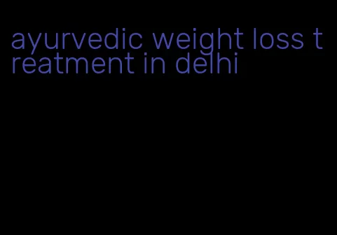 ayurvedic weight loss treatment in delhi