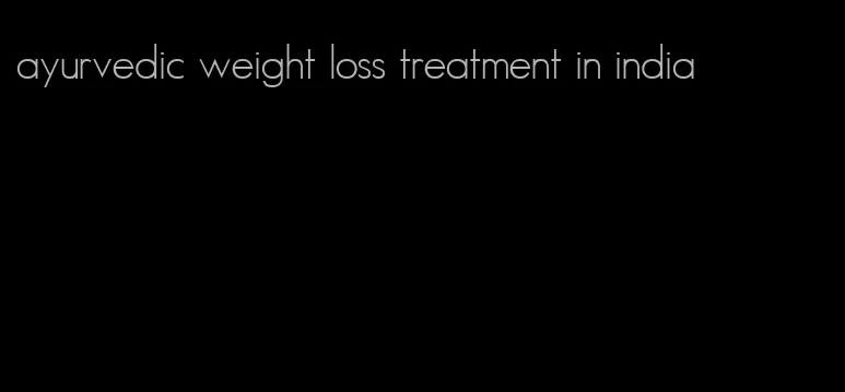 ayurvedic weight loss treatment in india