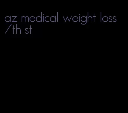 az medical weight loss 7th st