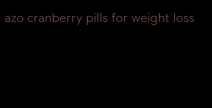 azo cranberry pills for weight loss