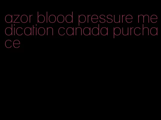 azor blood pressure medication canada purchace