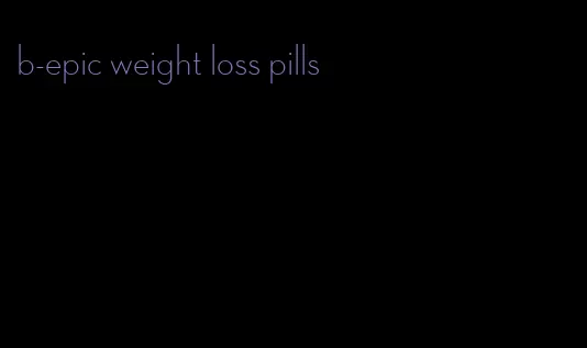 b-epic weight loss pills