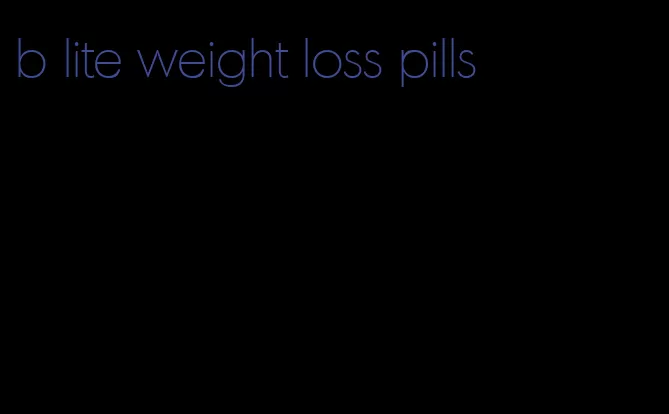 b lite weight loss pills