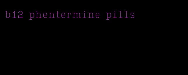 b12 phentermine pills