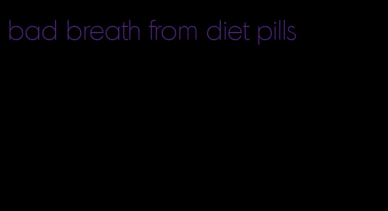 bad breath from diet pills