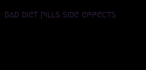 bad diet pills side effects