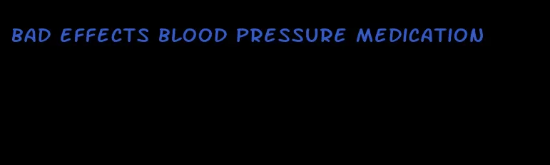 bad effects blood pressure medication